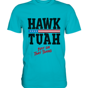 Hawk Tuah - Premium Shirt