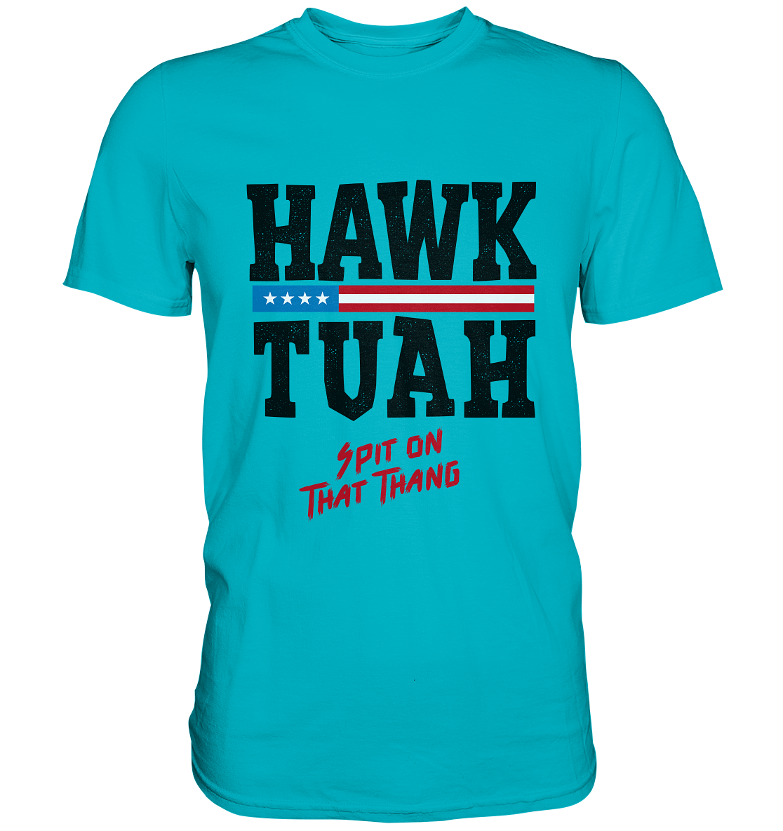 Hawk Tuah - Premium Shirt