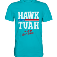 Hawk Tuah White  - Premium Shirt