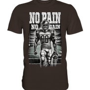 No Pain No Gain  - Premium Shirt