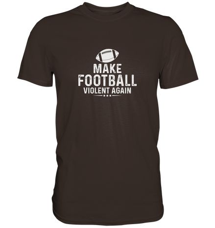 Make Football Violent again - Premium Shirt