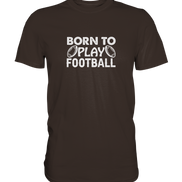 Born to Play - Premium Shirt