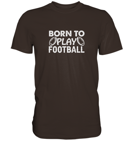 Born to Play - Premium Shirt
