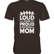 Loud and Proud Mom - Premium Shirt