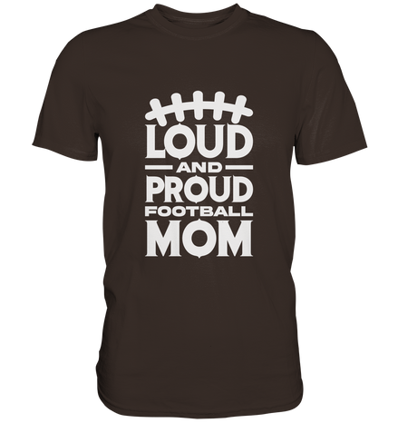 Loud and Proud Mom - Premium Shirt