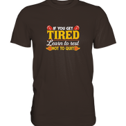 If you get tired - Premium Shirt