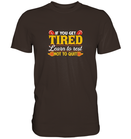 If you get Tired - Premium Shirt