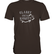 Glassy until Kick Off  - Premium Shirt