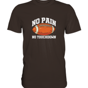 No Pain No Gain - Premium Shirt