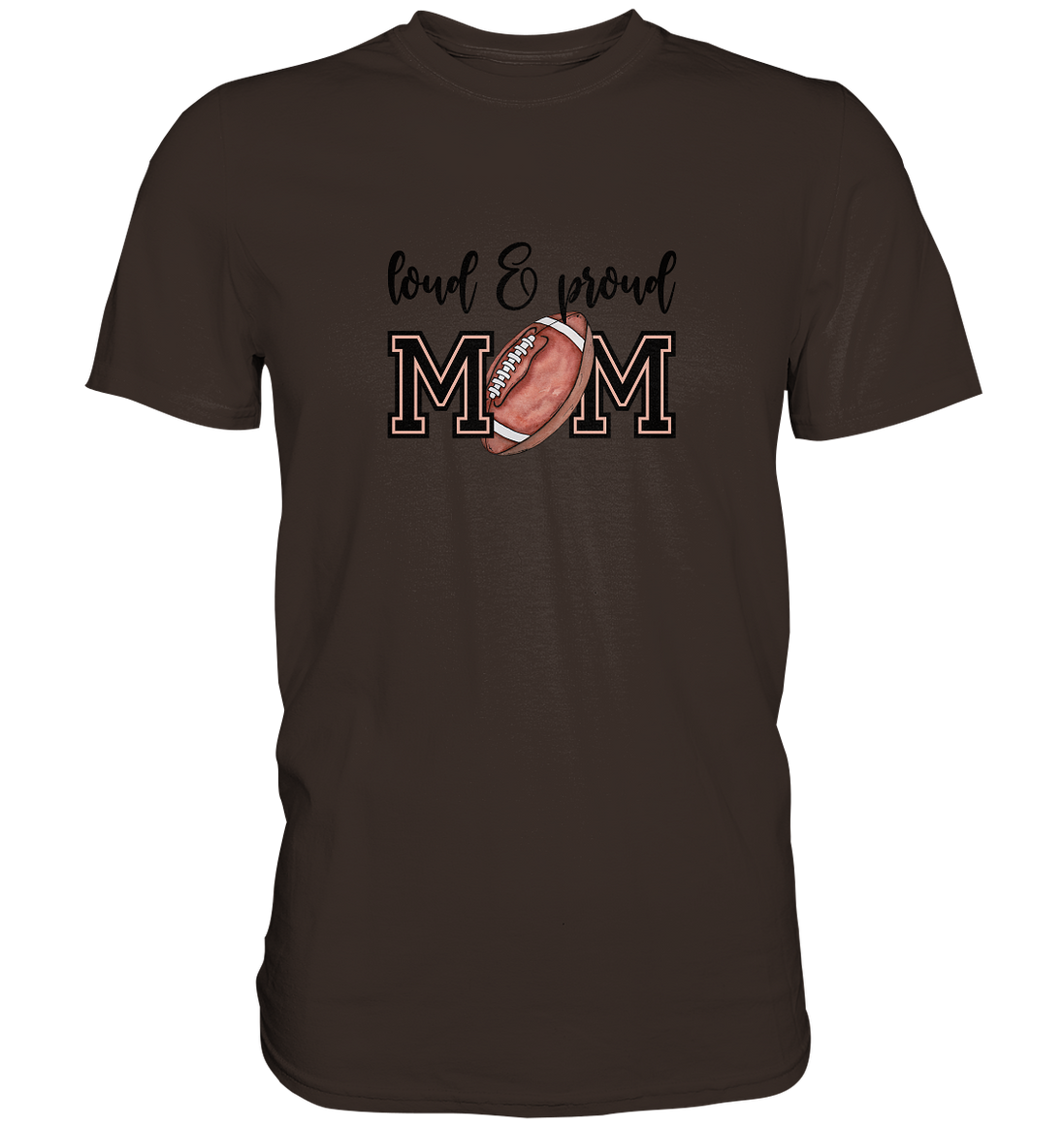 Loud & Proud Mom - Premium Shirt