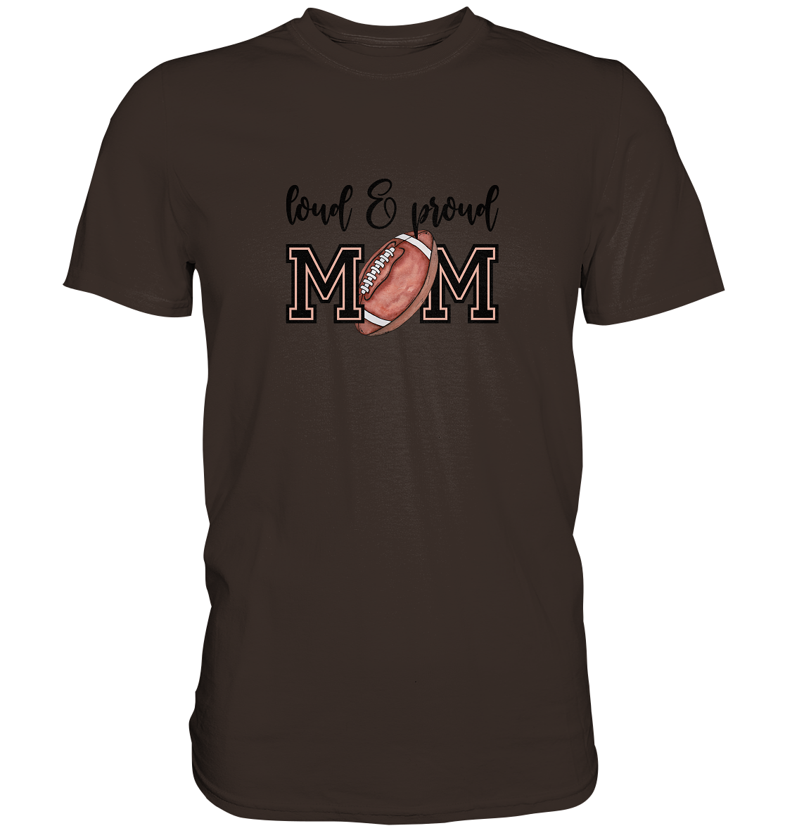 Loud & Proud Mom - Premium Shirt