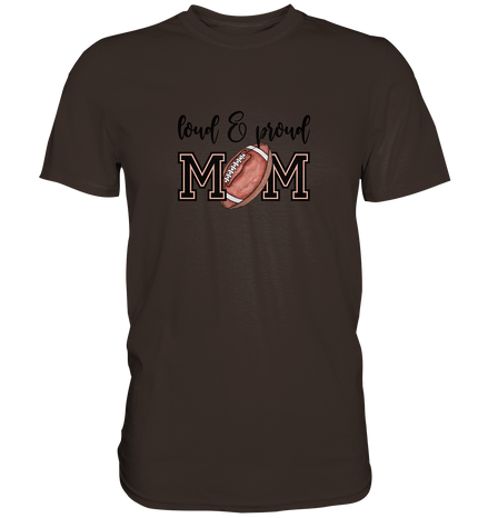 Loud &amp; Proud Mom - Premium Shirt