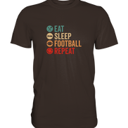 Eat Sleep Football Repeat - Premium Shirt