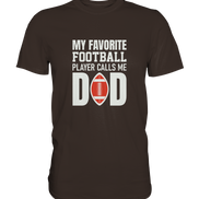 My Favorite Player calls me Dad - Premium Shirt