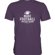 Make Football Violent again - Premium Shirt