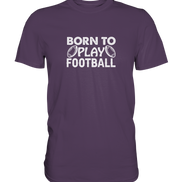 Born to Play - Premium Shirt