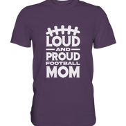 Loud and Proud Mom - Premium Shirt