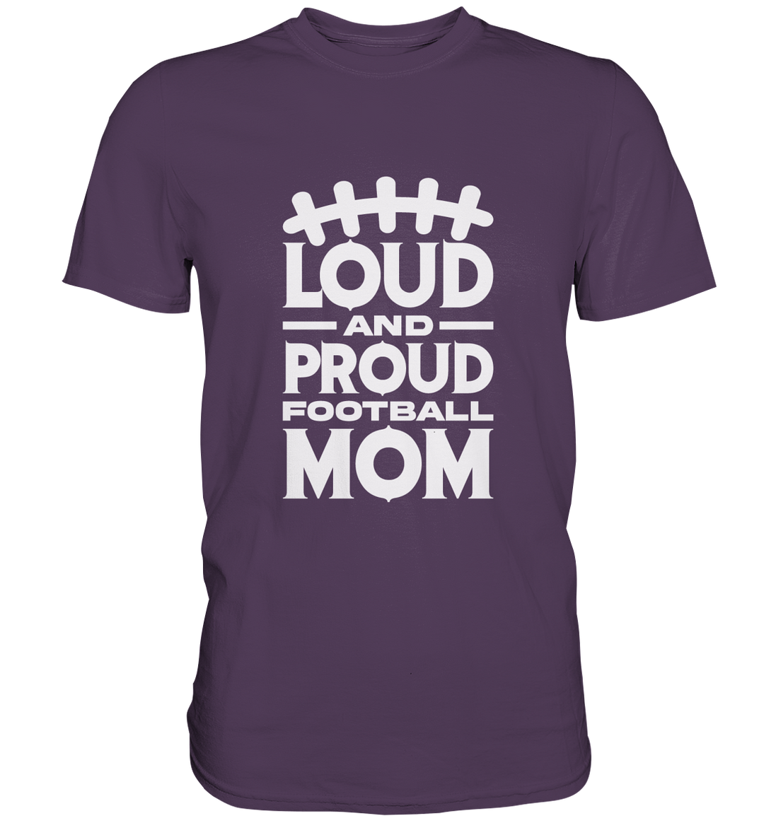 Loud and Proud Mom - Premium Shirt