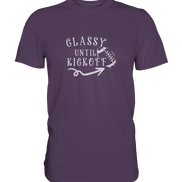 Glassy until Kick Off  - Premium Shirt