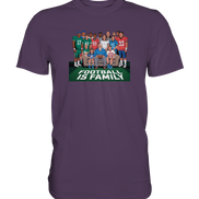 Football is Family - Premium Shirt