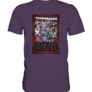 Fans are Friends  - Premium Shirt