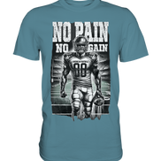 No Pain No Gain  - Premium Shirt