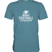 Make Football Violent again - Premium Shirt