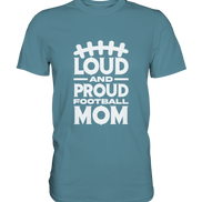 Loud and Proud Mom - Premium Shirt