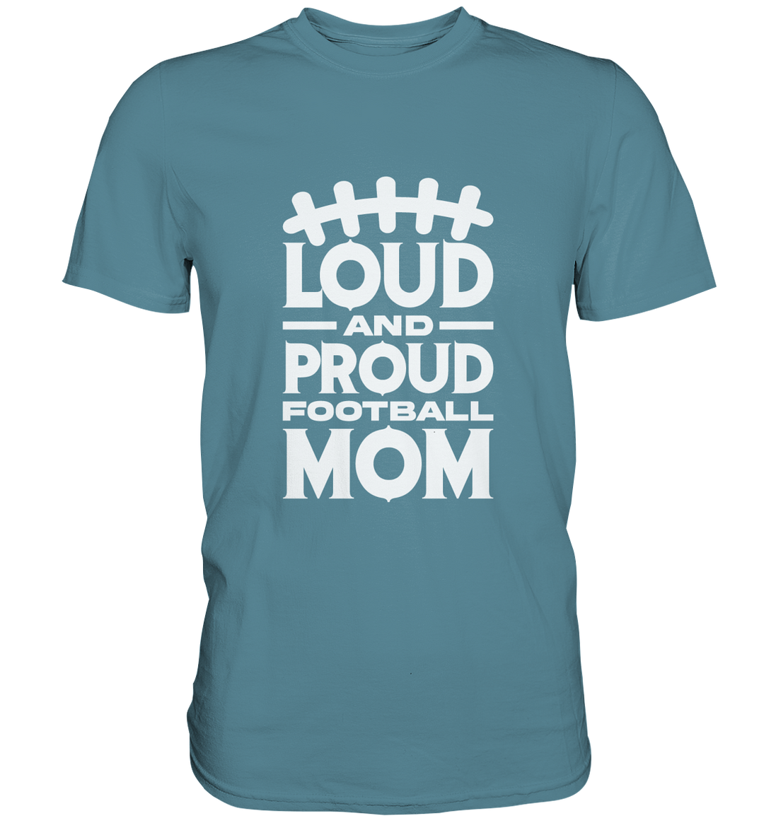 Loud and Proud Mom - Premium Shirt
