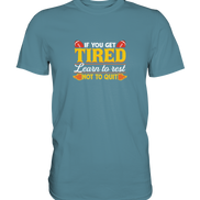 If you get tired - Premium Shirt