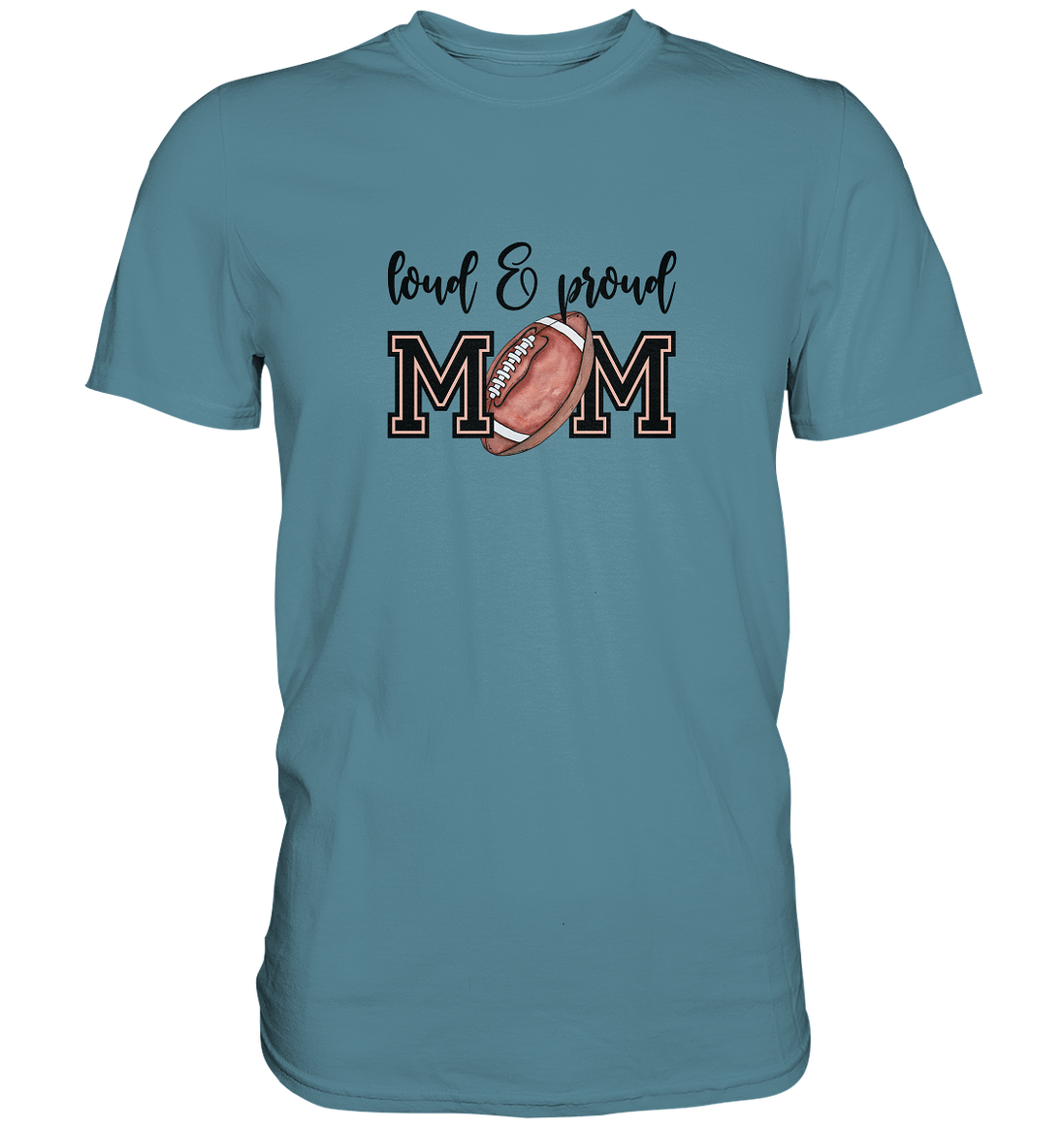 Loud & Proud Mom - Premium Shirt