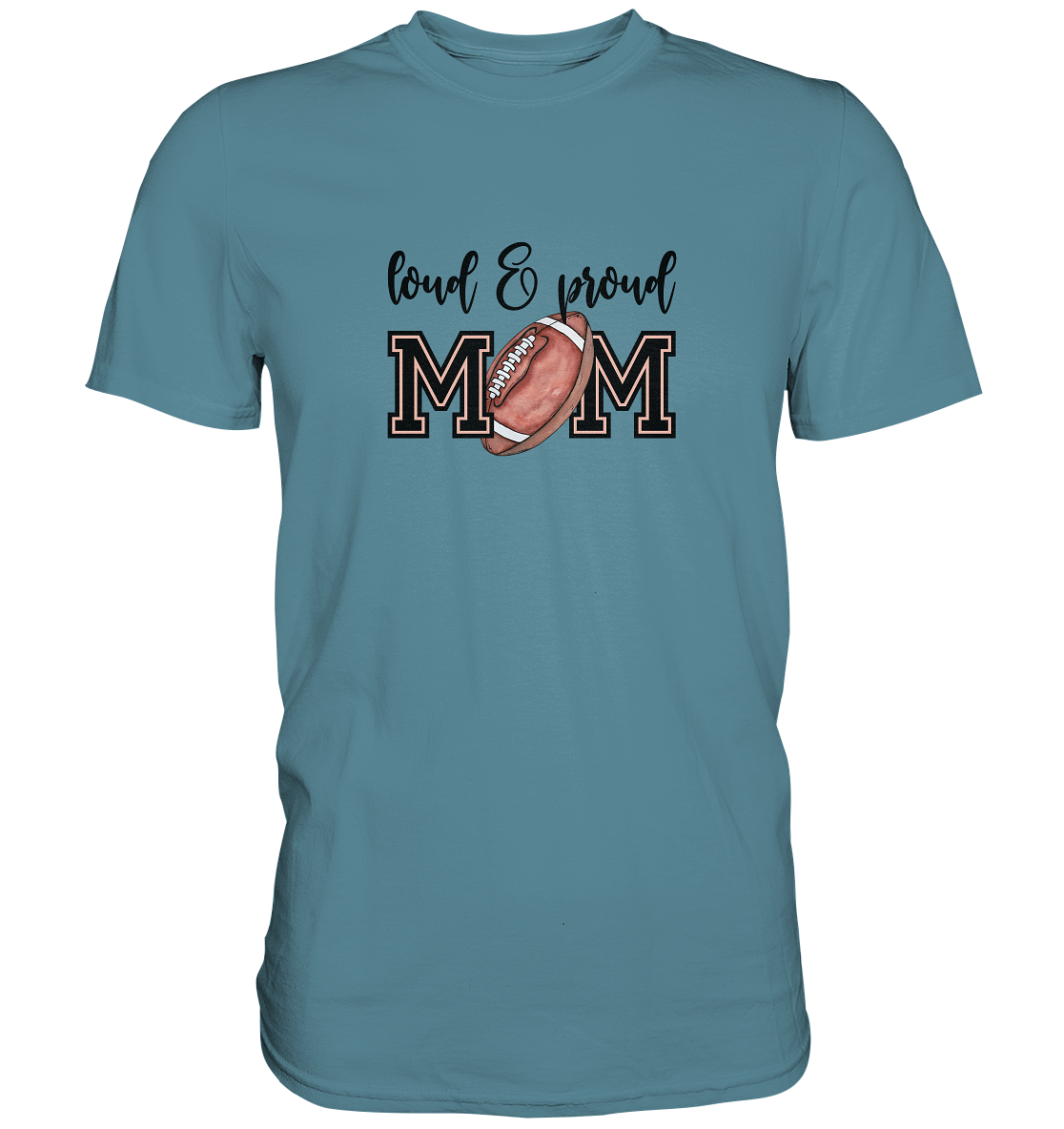Loud & Proud Mom - Premium Shirt