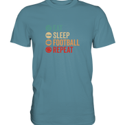 Eat Sleep Football Repeat - Premium Shirt