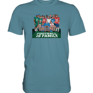 Football is Family - Premium Shirt
