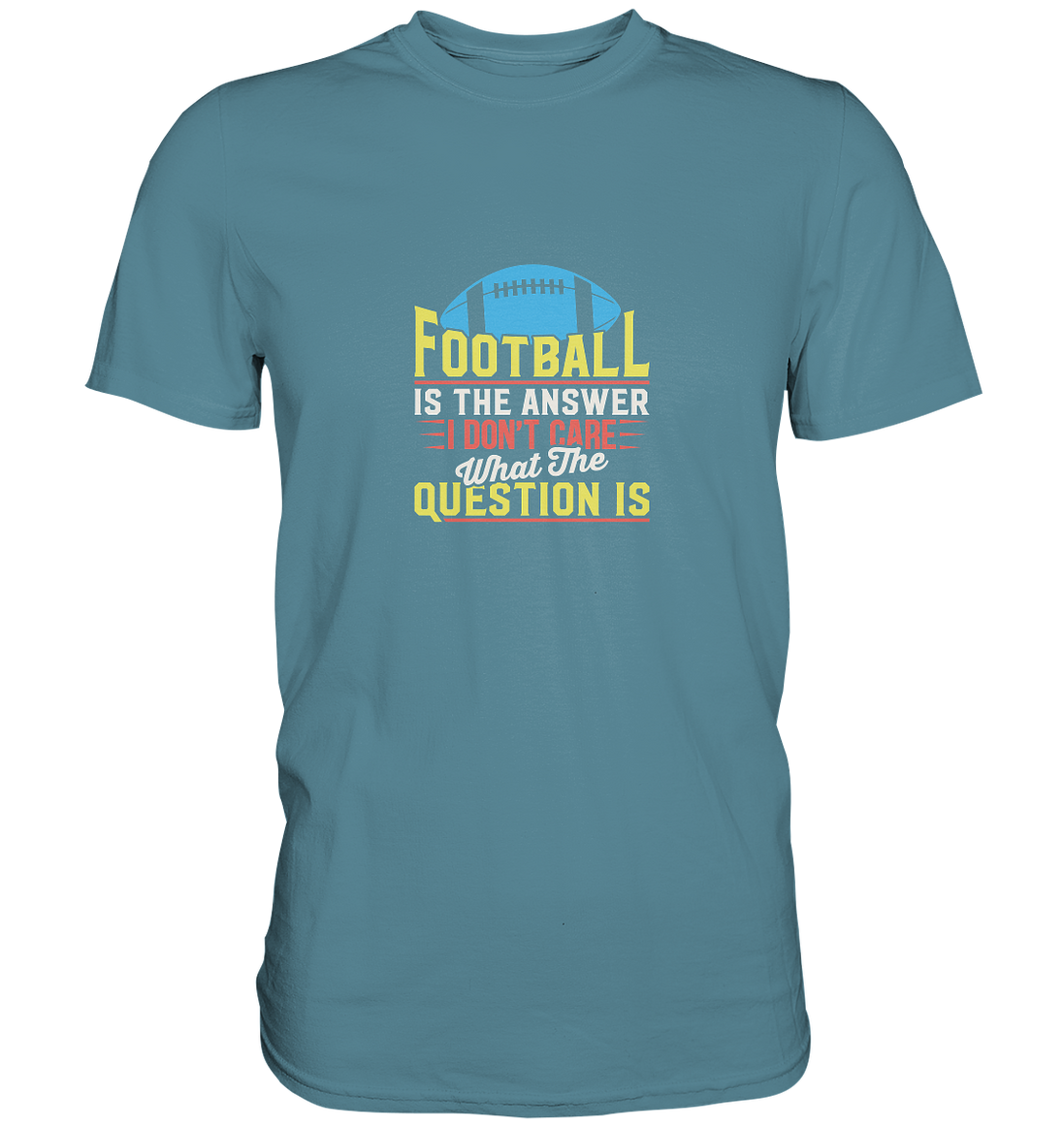 Football is the Answer - Premium Shirt