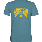 Easily Distracted - Premium Shirt