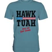 Hawk Tuah - Premium Shirt