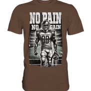 No Pain No Gain  - Premium Shirt