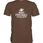 Make Football Violent again - Premium Shirt