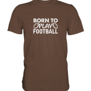Born to Play - Premium Shirt