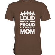 Loud and Proud Mom - Premium Shirt