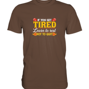 If you get tired - Premium Shirt