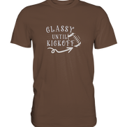 Glassy until Kick Off  - Premium Shirt