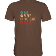 Eat Sleep Football Repeat - Premium Shirt