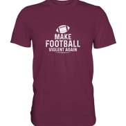 Make Football Violent again - Premium Shirt