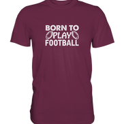 Born to Play - Premium Shirt