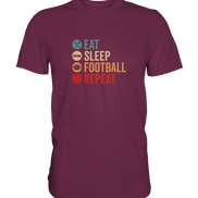 Eat Sleep Football Repeat - Premium Shirt