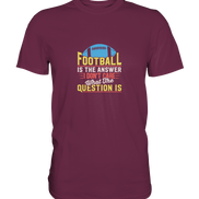 Football is the Answer - Premium Shirt