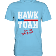 Hawk Tuah White  - Premium Shirt