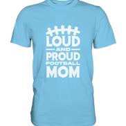 Loud and Proud Mom - Premium Shirt